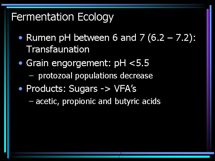 Fermentation Ecology • Rumen p. H between 6 and 7 (6. 2 – 7.