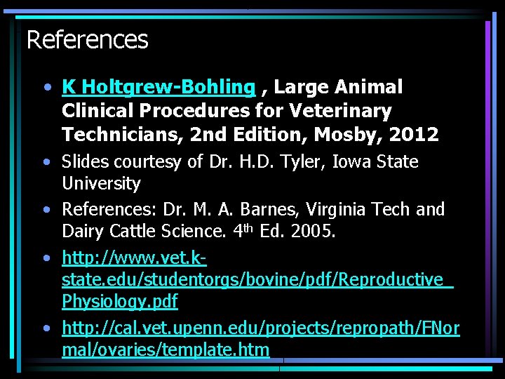 References • K Holtgrew-Bohling , Large Animal Clinical Procedures for Veterinary Technicians, 2 nd