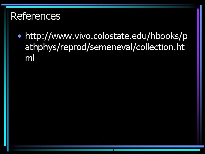 References • http: //www. vivo. colostate. edu/hbooks/p athphys/reprod/semeneval/collection. ht ml 