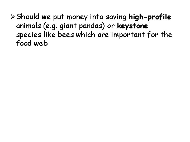 ØShould we put money into saving high-profile animals (e. g. giant pandas) or keystone