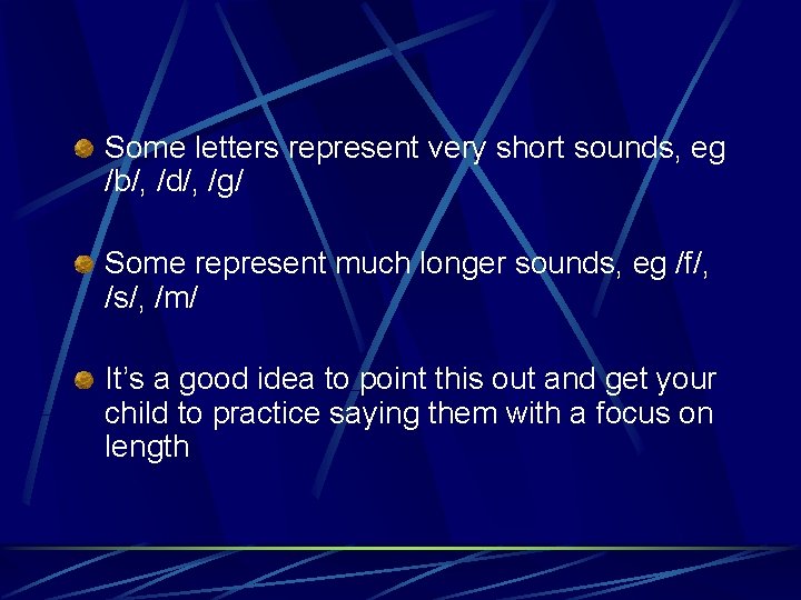 Some letters represent very short sounds, eg /b/, /d/, /g/ Some represent much longer