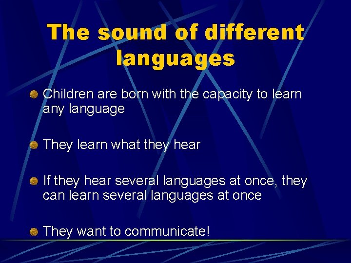 The sound of different languages Children are born with the capacity to learn any