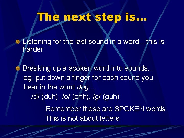 The next step is… Listening for the last sound in a word…this is harder