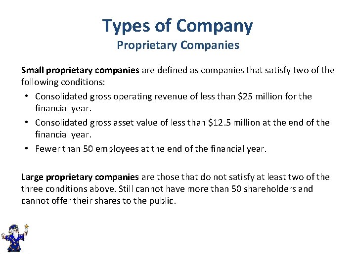 Types of Company Proprietary Companies Small proprietary companies are defined as companies that satisfy