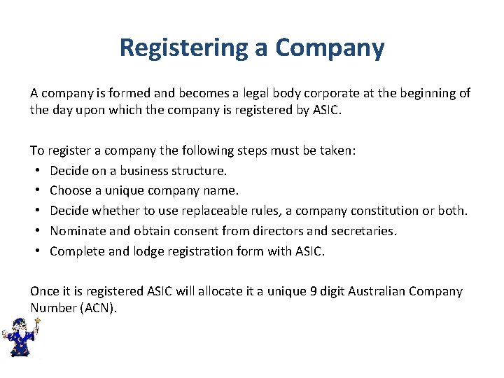 Registering a Company A company is formed and becomes a legal body corporate at