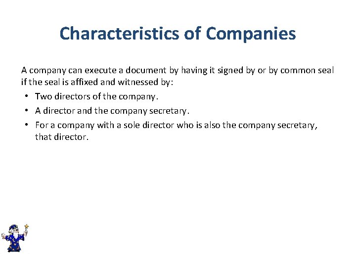 Characteristics of Companies A company can execute a document by having it signed by