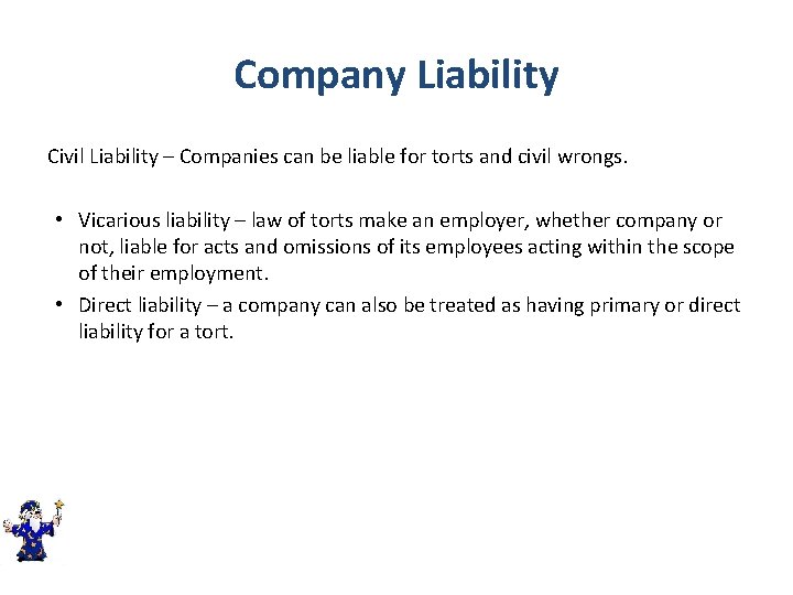Company Liability Civil Liability – Companies can be liable for torts and civil wrongs.