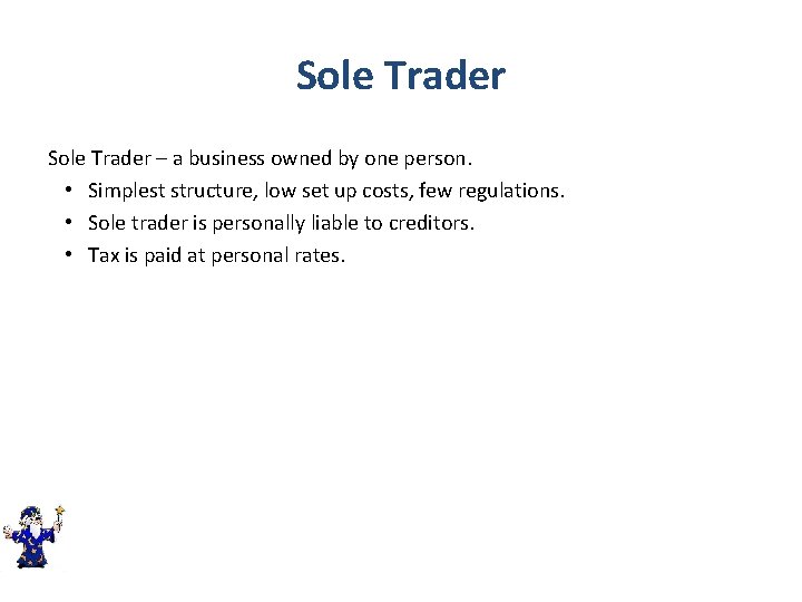 Sole Trader – a business owned by one person. • Simplest structure, low set