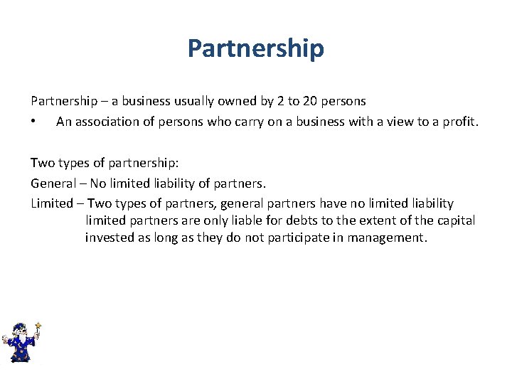 Partnership – a business usually owned by 2 to 20 persons • An association