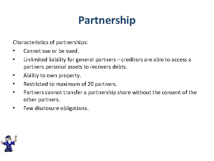 Partnership Characteristics of partnerships: • Cannot sue or be sued. • Unlimited liability for