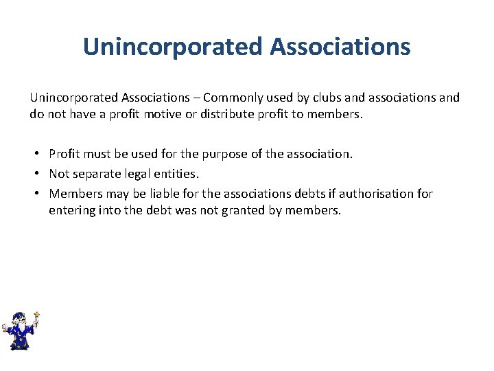 Unincorporated Associations – Commonly used by clubs and associations and do not have a