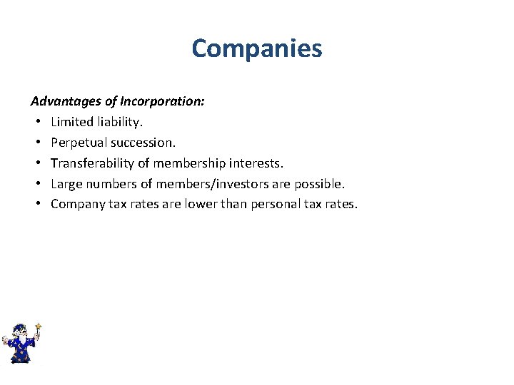 Companies Advantages of Incorporation: • Limited liability. • Perpetual succession. • Transferability of membership