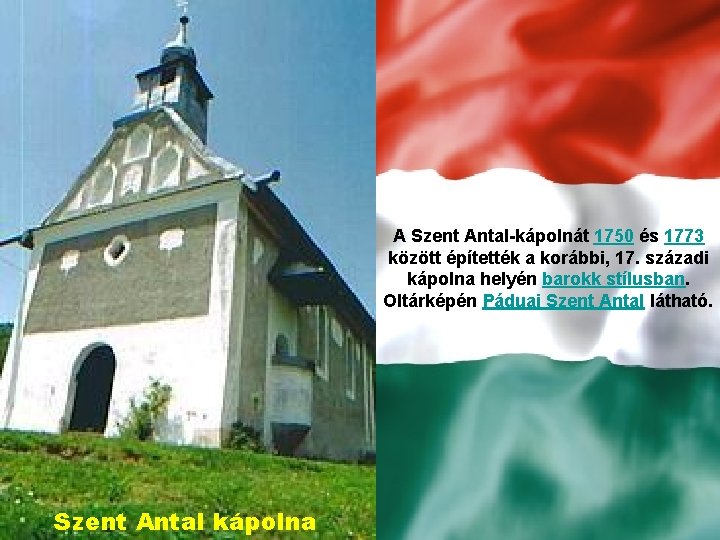 A Szent Antal-kápolnát 1750 és 1773 között építették a korábbi, 17. századi kápolna helyén