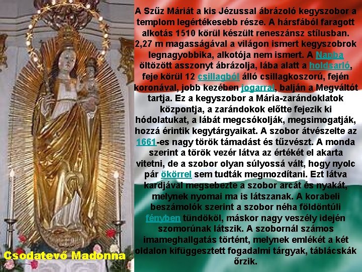 Csodatevő Madonna A Szűz Máriát a kis Jézussal ábrázoló kegyszobor a templom legértékesebb része.