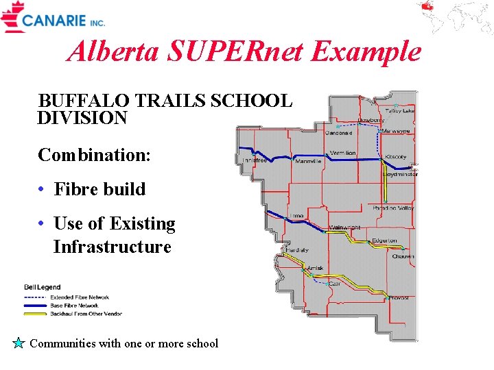 Alberta SUPERnet Example BUFFALO TRAILS SCHOOL DIVISION Combination: • Fibre build • Use of