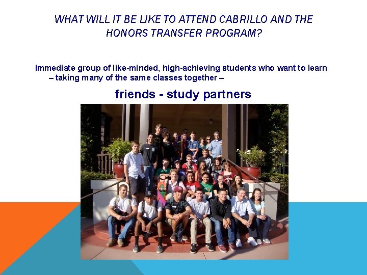 WHAT WILL IT BE LIKE TO ATTEND CABRILLO AND THE HONORS TRANSFER PROGRAM? Immediate