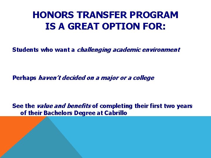 HONORS TRANSFER PROGRAM IS A GREAT OPTION FOR: Students who want a challenging academic