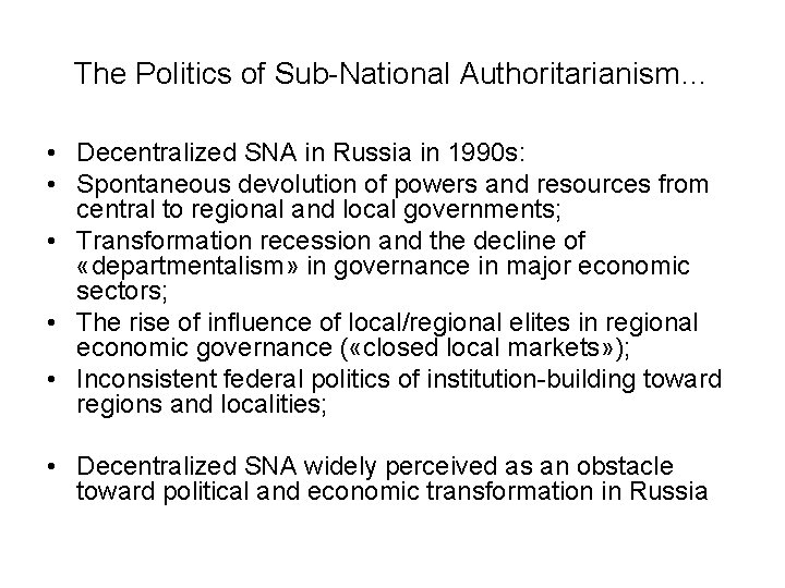 The Politics of Sub-National Authoritarianism… • Decentralized SNA in Russia in 1990 s: •