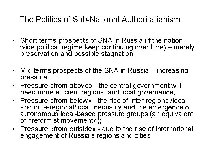 The Politics of Sub-National Authoritarianism… • Short-terms prospects of SNA in Russia (if the