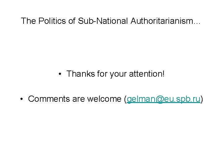 The Politics of Sub-National Authoritarianism… • Thanks for your attention! • Comments are welcome