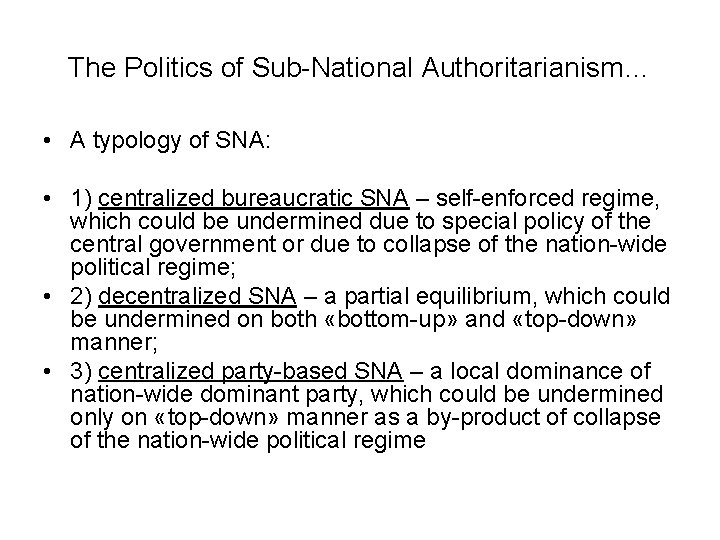 The Politics of Sub-National Authoritarianism… • A typology of SNA: • 1) centralized bureaucratic