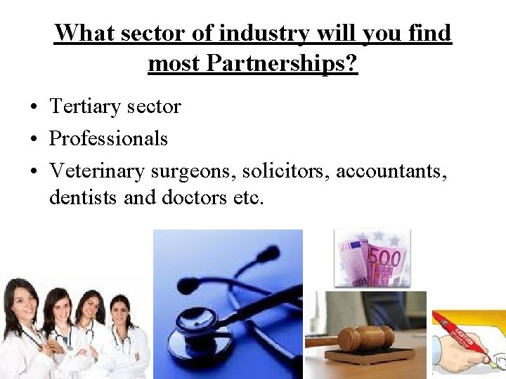 What sector of industry will you find most Partnerships? • Tertiary sector • Professionals