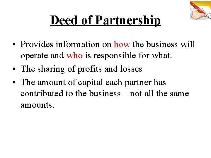 Deed of Partnership • Provides information on how the business will operate and who