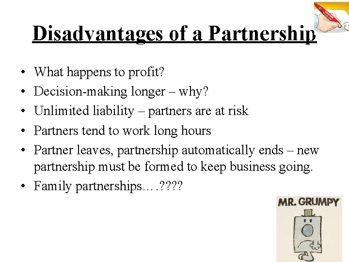 Disadvantages of a Partnership • • • What happens to profit? Decision-making longer –
