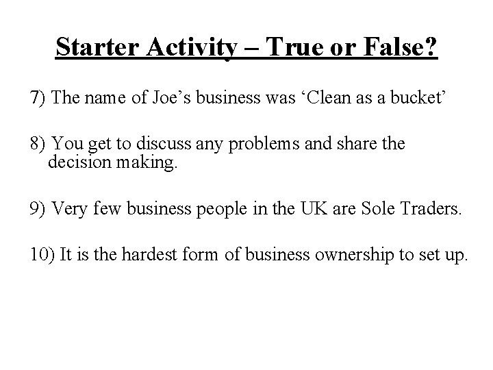 Starter Activity – True or False? 7) The name of Joe’s business was ‘Clean