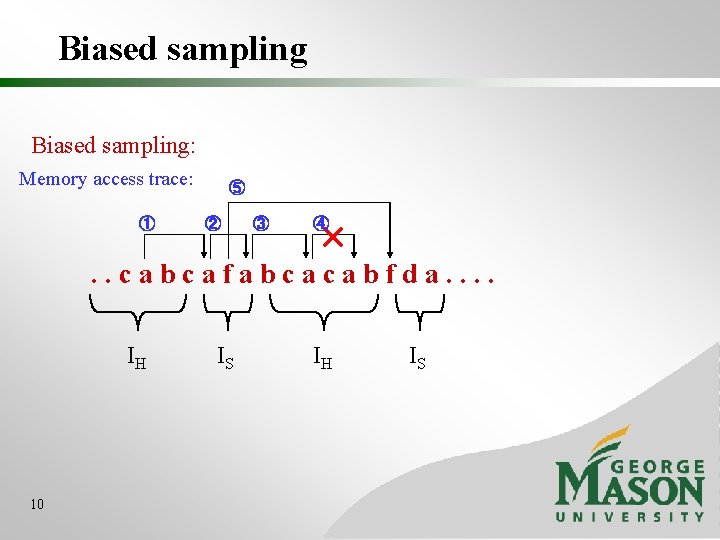 Biased sampling: Memory access trace: ① ⑤ ② ③ ④ . . cabcafabcacabfda. .