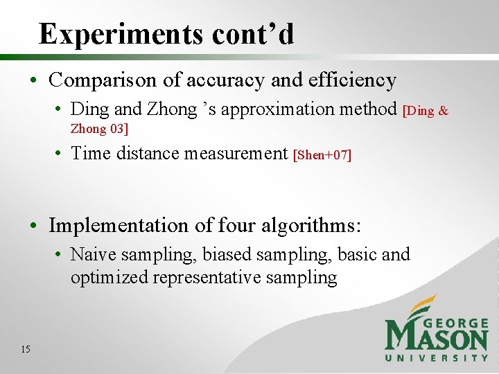 Experiments cont’d • Comparison of accuracy and efficiency • Ding and Zhong ’s approximation