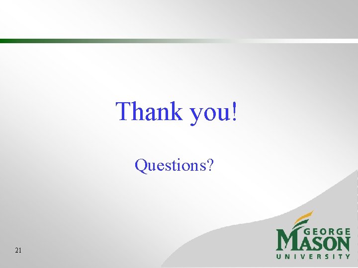 Thank you! Questions? 21 