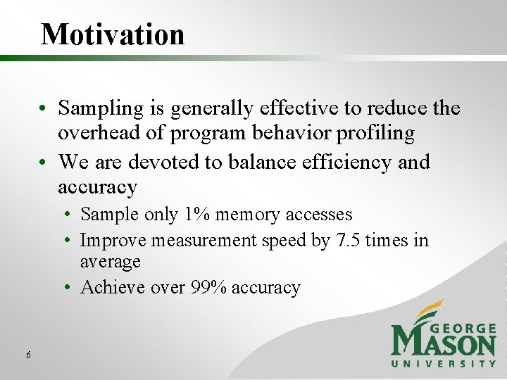 Motivation • Sampling is generally effective to reduce the overhead of program behavior profiling