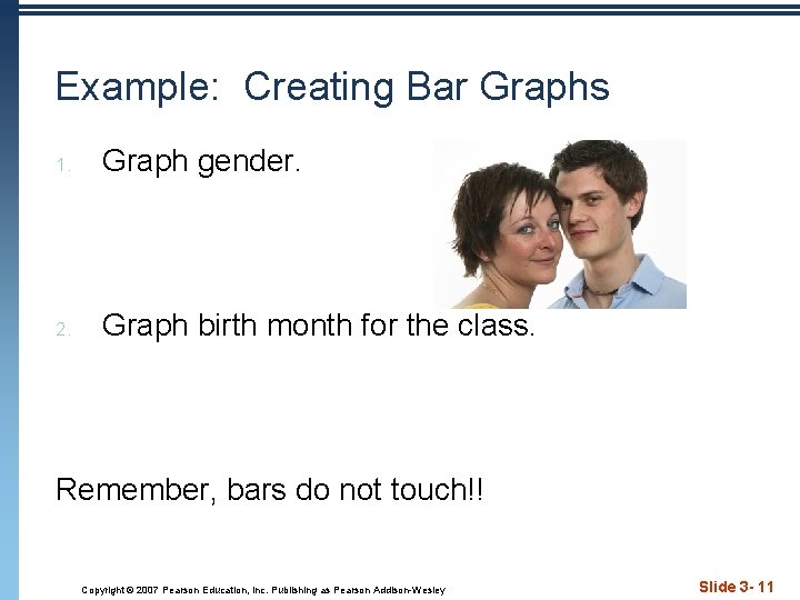 Example: Creating Bar Graphs 1. Graph gender. 2. Graph birth month for the class.