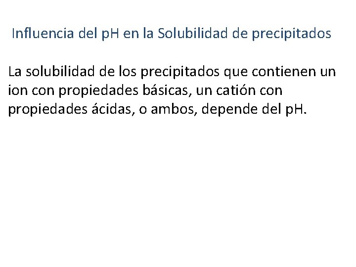 Influencia del p. H en la Solubilidad de precipitados La solubilidad de los precipitados