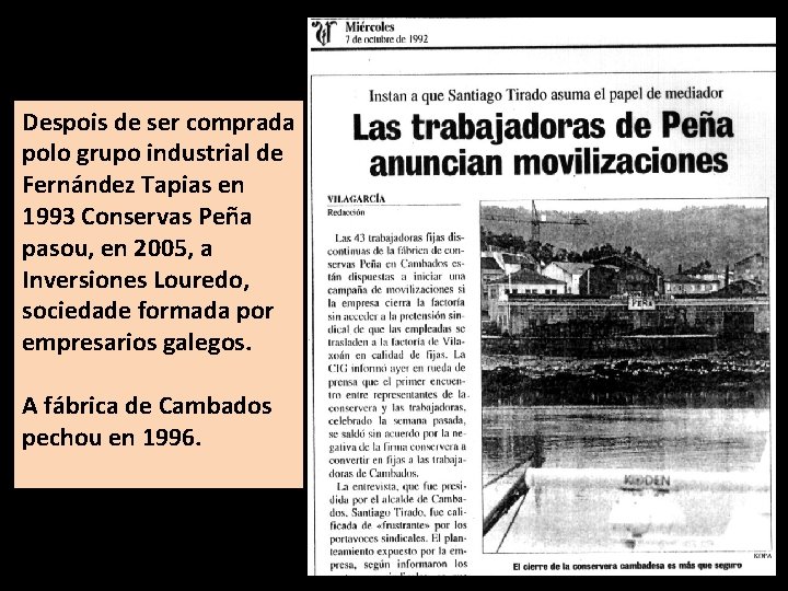 Despois de ser comprada polo grupo industrial de Fernández Tapias en 1993 Conservas Peña
