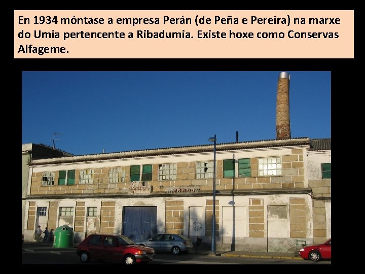 En 1934 móntase a empresa Perán (de Peña e Pereira) na marxe do Umia