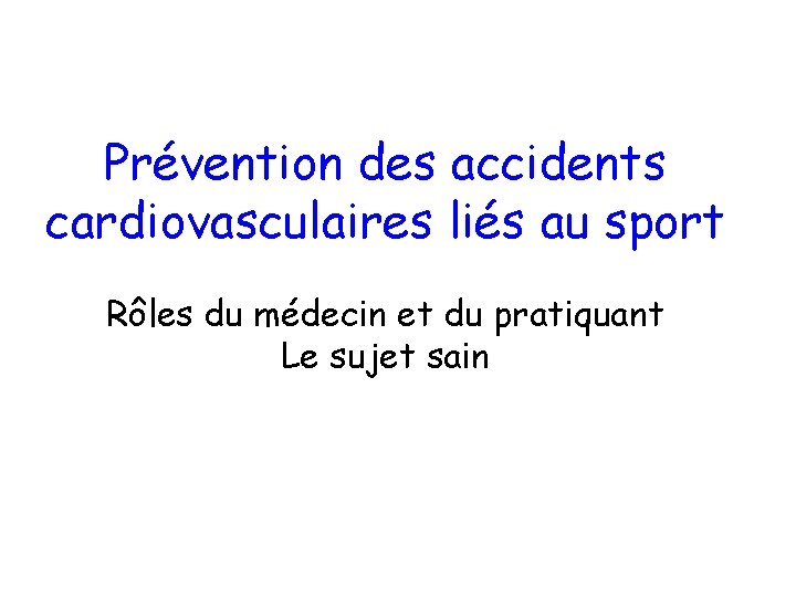 Prévention des accidents cardiovasculaires liés au sport Rôles du médecin et du pratiquant Le