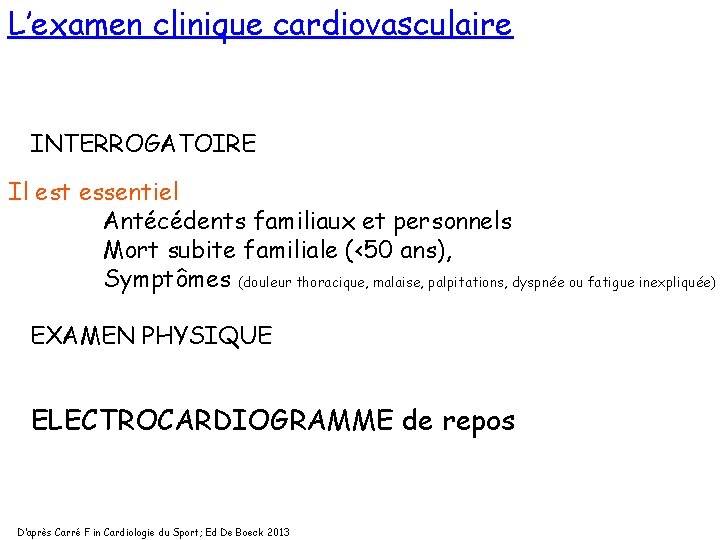 L’examen clinique cardiovasculaire INTERROGATOIRE Il est essentiel Antécédents familiaux et personnels Mort subite familiale