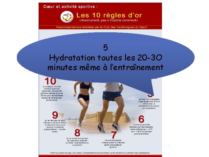 5 Hydratation toutes les 20 -3 O minutes même à l’entraînement 