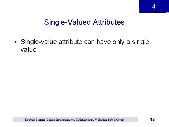 4 Single-Valued Attributes • Single-value attribute can have only a single value Database Systems: