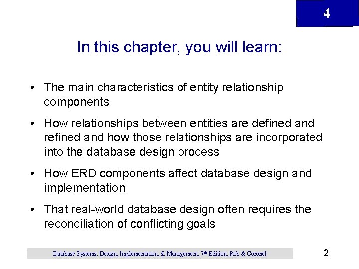 4 In this chapter, you will learn: • The main characteristics of entity relationship