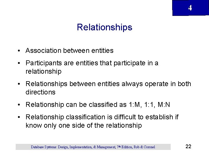 4 Relationships • Association between entities • Participants are entities that participate in a