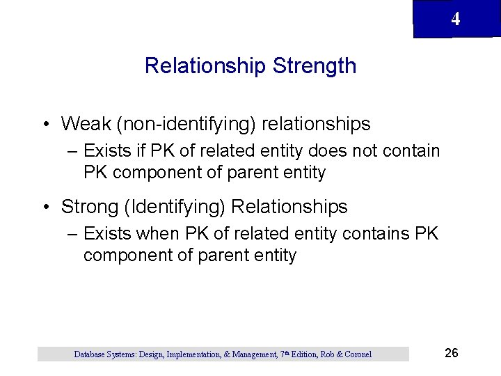 4 Relationship Strength • Weak (non-identifying) relationships – Exists if PK of related entity