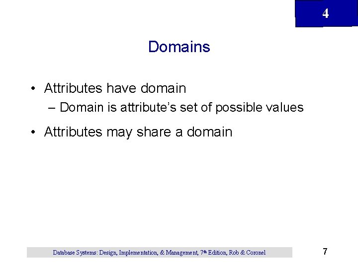 4 Domains • Attributes have domain – Domain is attribute’s set of possible values