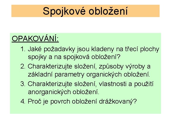 Spojkové obložení OPAKOVÁNÍ: 1. Jaké požadavky jsou kladeny na třecí plochy spojky a na