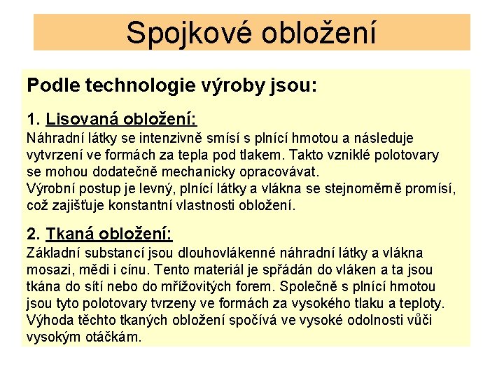 Spojkové obložení Podle technologie výroby jsou: 1. Lisovaná obložení: Náhradní látky se intenzivně smísí