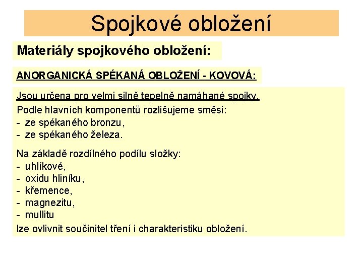 Spojkové obložení Materiály spojkového obložení: ANORGANICKÁ SPÉKANÁ OBLOŽENÍ - KOVOVÁ: Jsou určena pro velmi