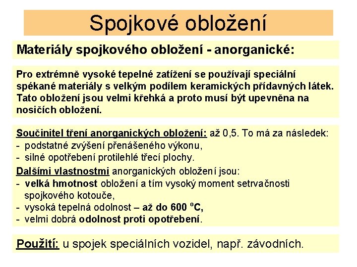 Spojkové obložení Materiály spojkového obložení - anorganické: Pro extrémně vysoké tepelné zatížení se používají