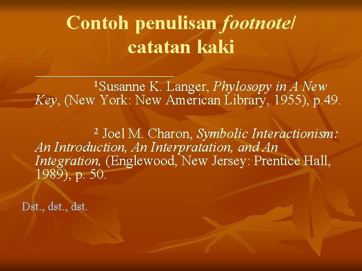 Contoh penulisan footnote/ catatan kaki ____________ 1 Susanne K. Langer, Phylosopy in A New